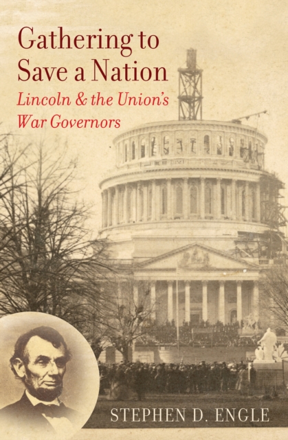 Gathering to Save a Nation : Lincoln and the Union's War Governors, PDF eBook