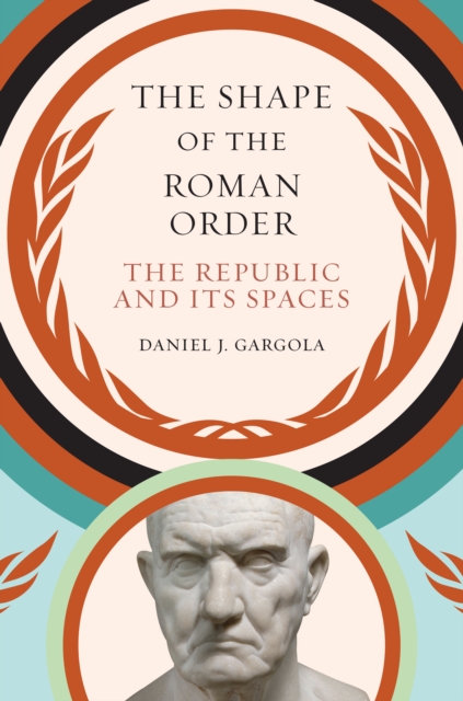 The Shape of the Roman Order : The Republic and Its Spaces, PDF eBook