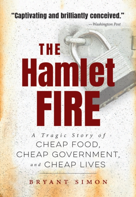 The Hamlet Fire : A Tragic Story of Cheap Food, Cheap Government, and Cheap Lives, PDF eBook