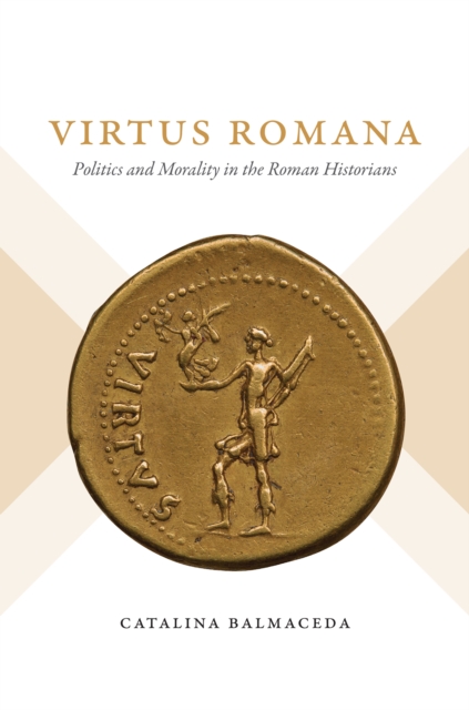 Virtus Romana : Politics and Morality in the Roman Historians, PDF eBook