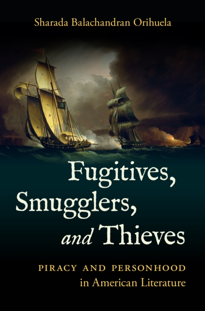 Fugitives, Smugglers, and Thieves : Piracy and Personhood in American Literature, PDF eBook