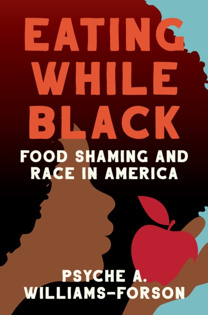 Eating While Black : Food Shaming and Race in America, PDF eBook
