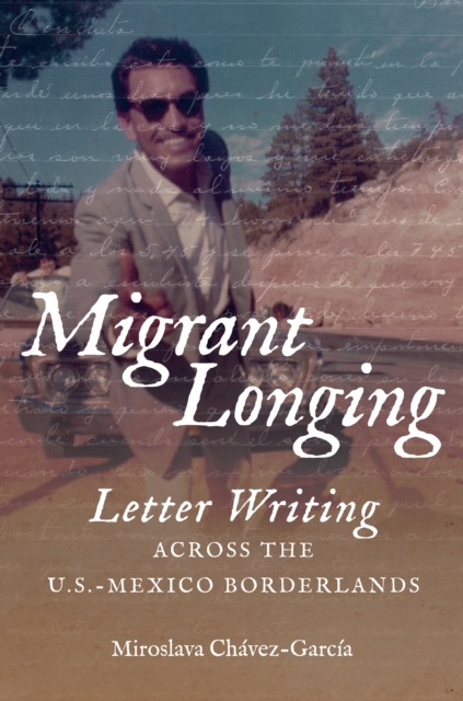 Migrant Longing : Letter Writing across the U.S.-Mexico Borderlands, PDF eBook