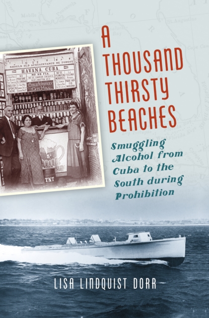 A Thousand Thirsty Beaches : Smuggling Alcohol from Cuba to the South during Prohibition, PDF eBook
