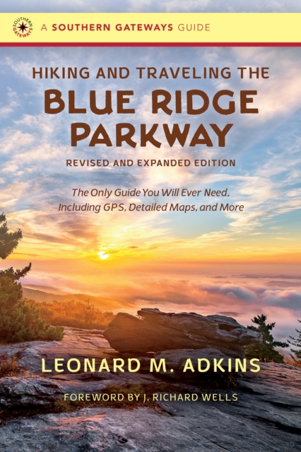 Hiking and Traveling the Blue Ridge Parkway, Revised and Expanded Edition : The Only Guide You Will Ever Need, Including GPS, Detailed Maps, and More, PDF eBook