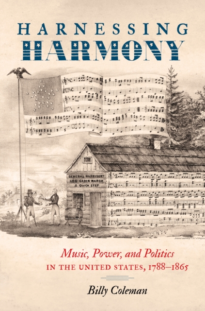 Harnessing Harmony : Music, Power, and Politics in the United States, 1788-1865, PDF eBook
