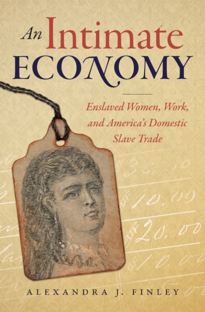 An Intimate Economy : Enslaved Women, Work, and America's Domestic Slave Trade, PDF eBook