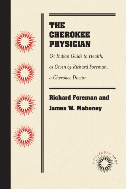 The Cherokee Physician : Or Indian Guide to Health, as Given by Richard Foreman, a Cherokee Doctor, PDF eBook