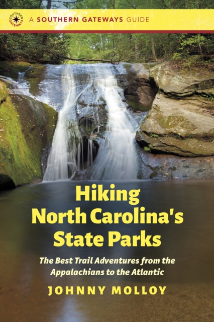 Hiking North Carolina's State Parks : The Best Trail Adventures from the Appalachians to the Atlantic, PDF eBook