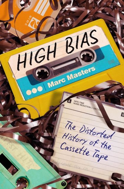 High Bias : The Distorted History of the Cassette Tape, PDF eBook
