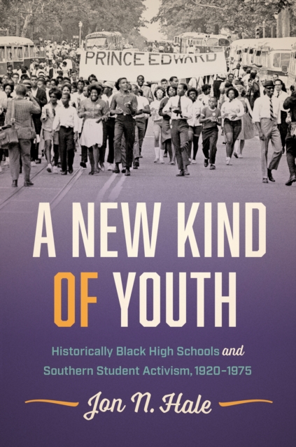 A New Kind of Youth : Historically Black High Schools and Southern Student Activism, 1920-1975, PDF eBook