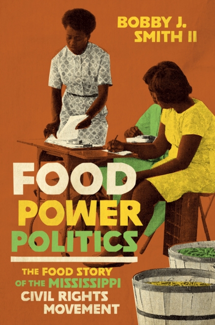Food Power Politics : The Food Story of the Mississippi Civil Rights Movement, PDF eBook