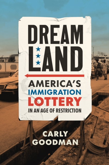 Dreamland : America's Immigration Lottery in an Age of Restriction, PDF eBook
