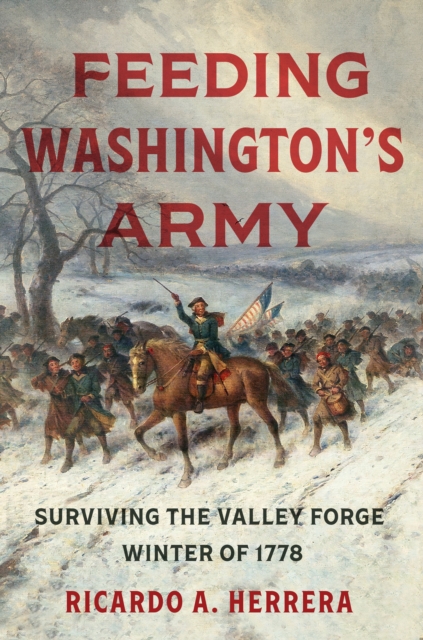 Feeding Washington's Army : Surviving the Valley Forge Winter of 1778, PDF eBook