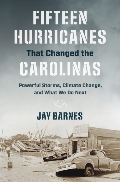 Fifteen Hurricanes That Changed the Carolinas : Powerful Storms, Climate Change, and What We Do Next, PDF eBook