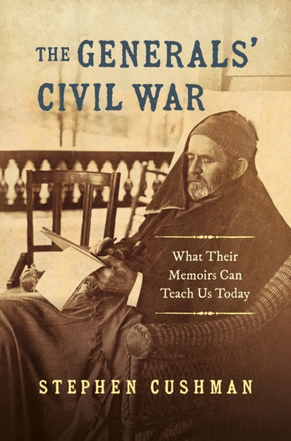 The Generals' Civil War : What Their Memoirs Can Teach Us Today, PDF eBook
