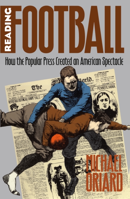 Reading Football : How the Popular Press Created an American Spectacle, PDF eBook