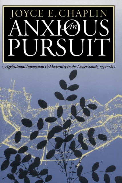 An Anxious Pursuit : Agricultural Innovation and Modernity in the Lower South, 1730-1815, PDF eBook