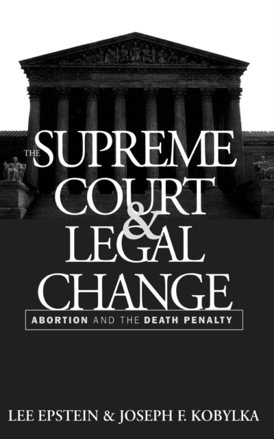 The Supreme Court and Legal Change : Abortion and the Death Penalty, PDF eBook