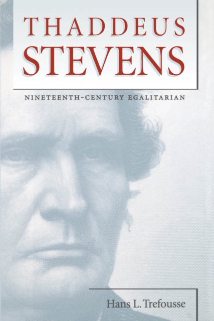 Thaddeus Stevens : Nineteenth-Century Egalitarian, PDF eBook