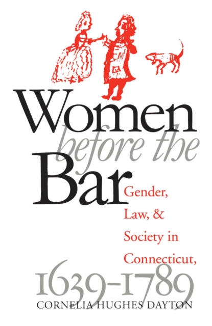 Women Before the Bar : Gender, Law, and Society in Connecticut, 1639-1789, PDF eBook
