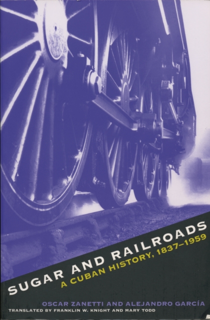 Sugar and Railroads : A Cuban History, 1837-1959, PDF eBook