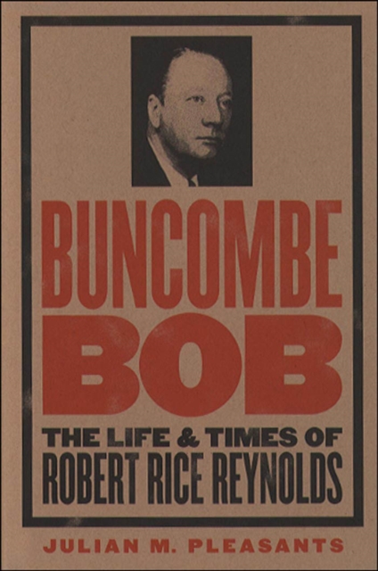 Buncombe Bob : The Life and Times of Robert Rice Reynolds, PDF eBook