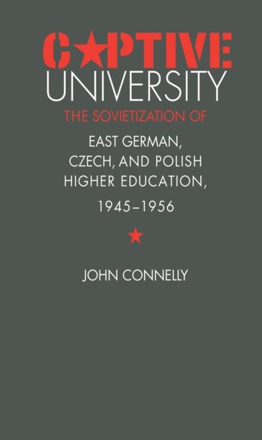 Captive University : The Sovietization of East German, Czech, and Polish Higher Education, 1945-1956, PDF eBook