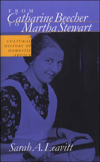 From Catharine Beecher to Martha Stewart : A Cultural History of Domestic Advice, PDF eBook