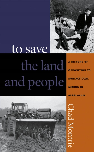 To Save the Land and People : A History of Opposition to Surface Coal Mining in Appalachia, PDF eBook