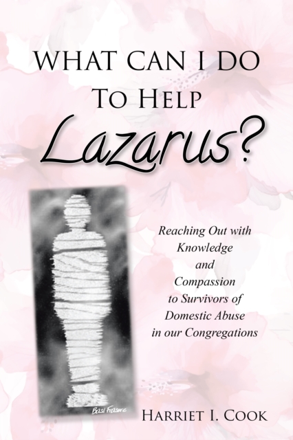WHAT CAN I DO TO HELP LAZARUS? : Reaching Out with Knowledge and Compassion to Survivors of Domestic Abuse in our Congregations, EPUB eBook