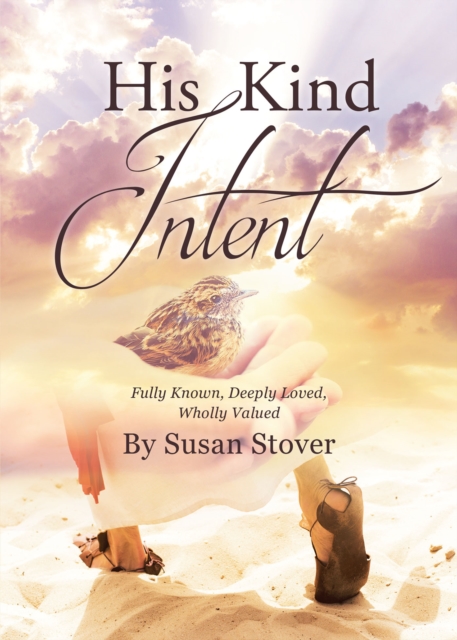 His Kind Intent : Fully Known, Deeply Loved, Wholly Valued, EPUB eBook
