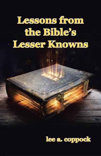 Lessons from the Bible's Lesser Knowns : A Compilation of Lesser-Known Bible Characters and Lessons We Can Learn from Them, EPUB eBook