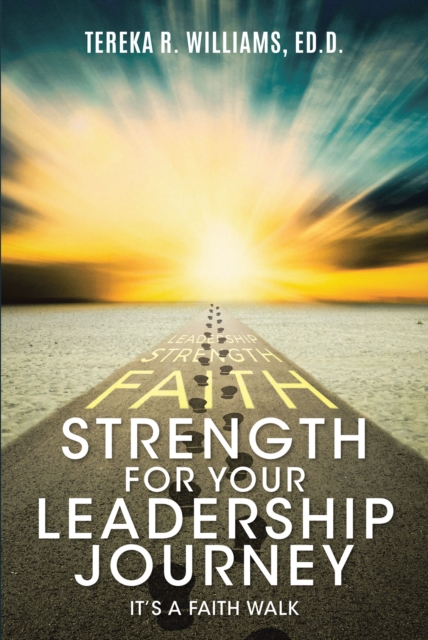 Strength for Your Leadership Journey : ItaEUR(tm)s a Faith Walk, EPUB eBook
