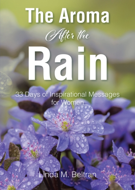 The Aroma After the Rain : 33 Days of Inspirational Messages for Women, EPUB eBook