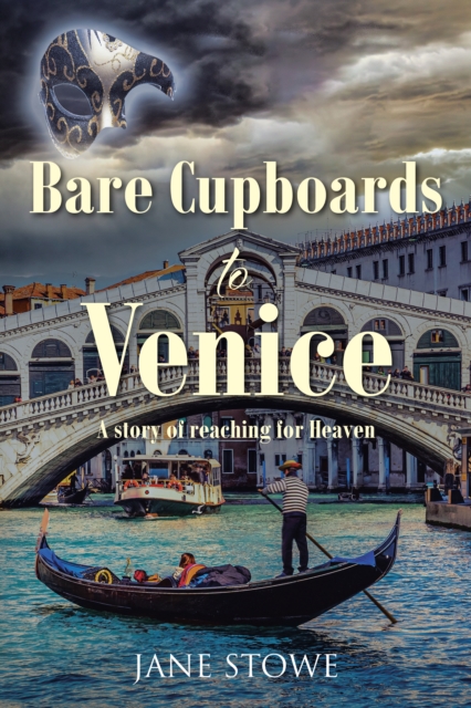 BARE CUPBOARDS TO VENICE : A story of reaching for Heaven, EPUB eBook
