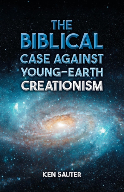 The Biblical Case Against Young-Earth Creationism, EPUB eBook
