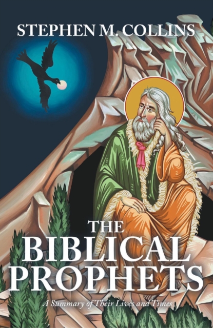 THE BIBLICAL PROPHETS : A Summary of Their Lives and Times, EPUB eBook