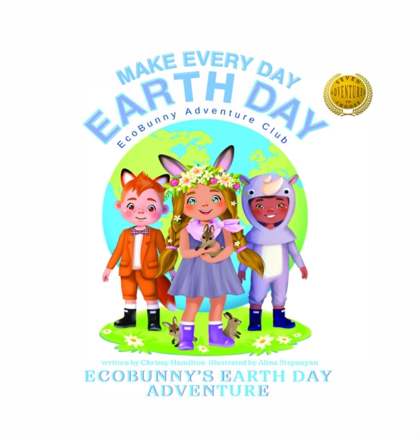 Make Every Day Earth Day : EcoBunnys Earth Day Adventure, EPUB eBook