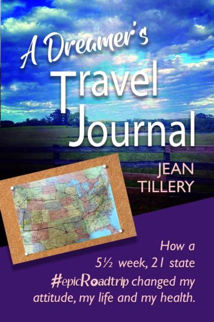 A Dreamer's Travel Journal : How a 5 1/2 week, 22 state #epicRoadtrip changed my attitude, my life and my health, EPUB eBook