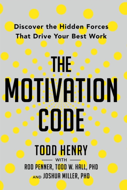 The Motivation Code : Discover The Hidden Forces That Drive Your Best Work, EPUB eBook
