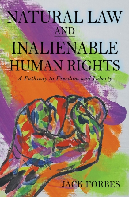 NATURAL LAW AND INALIENABLE HUMAN RIGHTS A Pathway to Freedom and Liberty, EPUB eBook