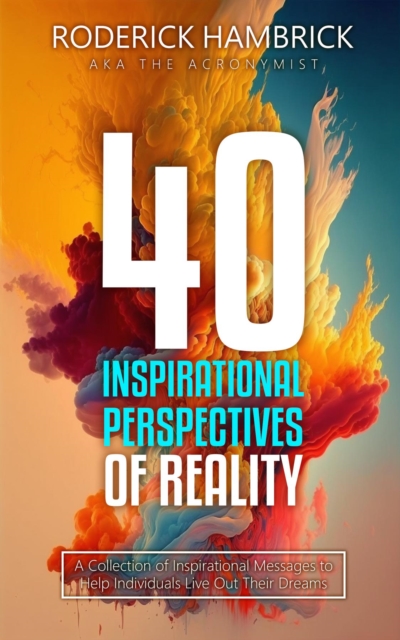 40 Inspirational Perspectives of Reality : A Collection of Inspirational Messages to Help Individuals Live Out Their Dreams, EPUB eBook