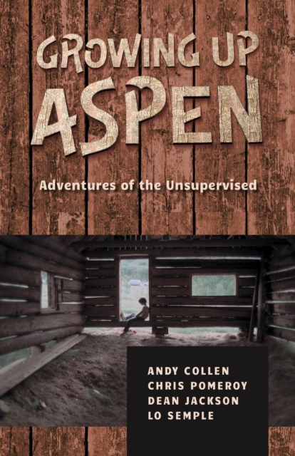 Growing Up Aspen : Adventures of the Unsupervised, EPUB eBook
