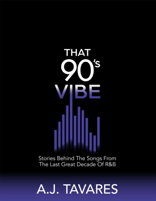 That 90's Vibe : Stories Behind The Songs From The Last Great Decade of R&B., EPUB eBook