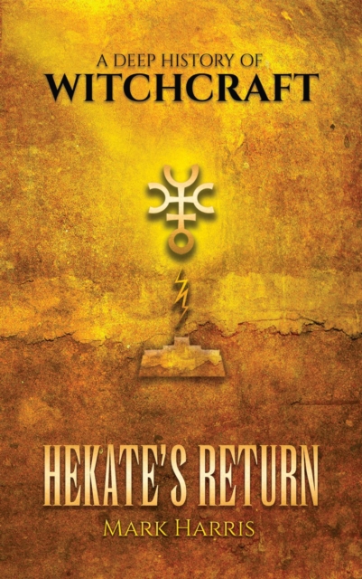 Hekate's Return : A Deep History of Witchcraft, EPUB eBook