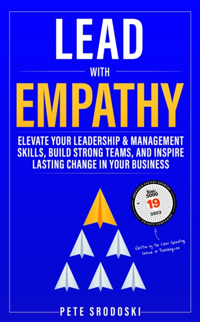 Lead With Empathy : Elevate Your Leadership & Management Skills, Build Strong Teams, and Inspire Lasting Change in Your Business, EPUB eBook