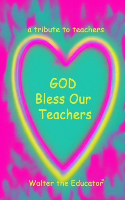 GOD Bless Our Teachers : A Tribute to Teachers, EPUB eBook