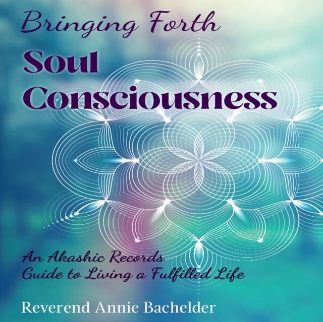 Bringing Forth Soul Consciousness : An Akashic Records Guide to Living a Fulfilled Life, eAudiobook MP3 eaudioBook