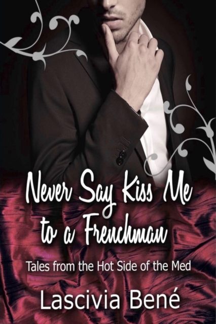 Never Say Kiss Me to a Frenchman : Tales From the Hot Side of the Med, EPUB eBook